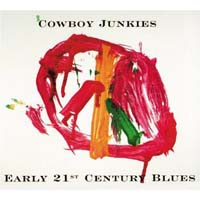Cowboy Junkies - Early 21ST Century Blues (CD-DA)