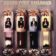 Grand Funk Railroad - Born To Die  (CD)