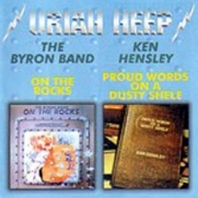 Uriah Heep - The Byron Band / Ken Hensley - On The Rocks / Proud Words On A Dusty Shelf (CD)