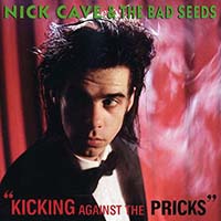 Cave, Nick & The Bad Seeds  - Kicking Against The Pricks (Digital Remastered) (CD)